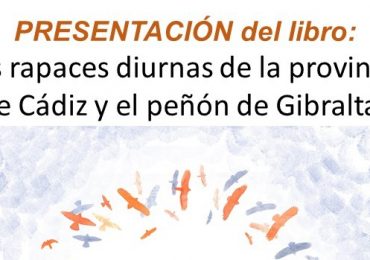 Se presenta el libro «Las rapaces diurnas de la provincia de Cádiz y el peñón de Gibraltar»